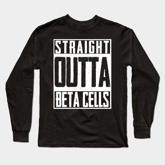 Straight Outta Beta Cells Diabetes Suppport Long Sleeve T-Shirt by magazin